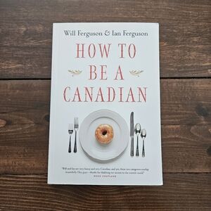 How To Be A Canadian by Will Ferguson & Ian Ferguson Paperback